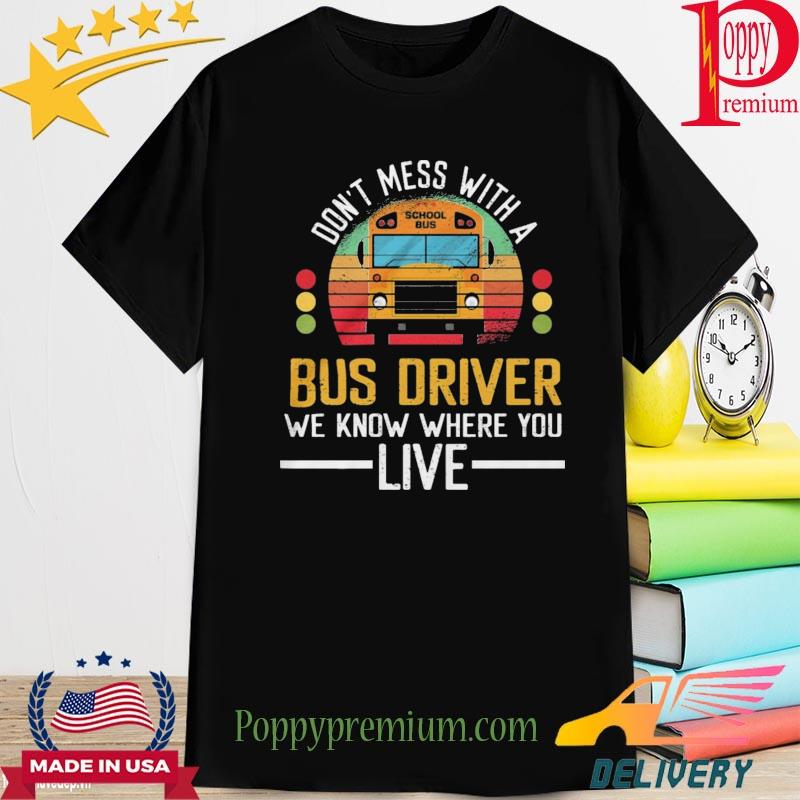 Official don't mess with a bus driver we know where you live vintage shirt