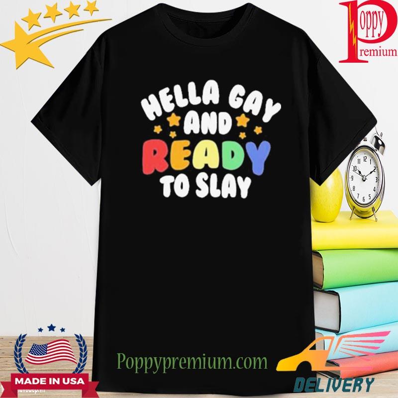 Official hella gay and ready to slay shirt
