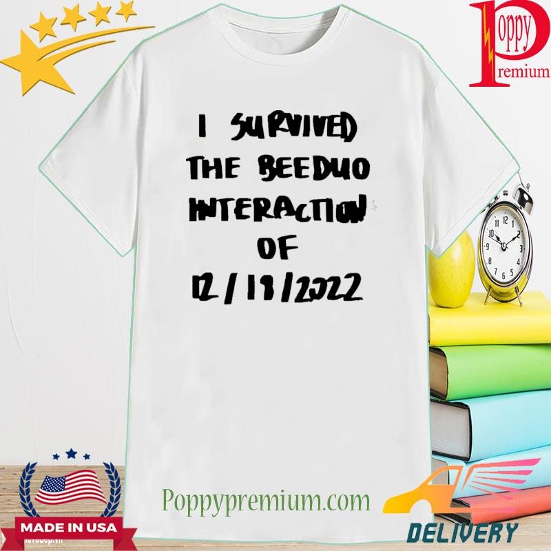 Official I Survived The Beeduo Interaction Of 12-18-2022 Shirt