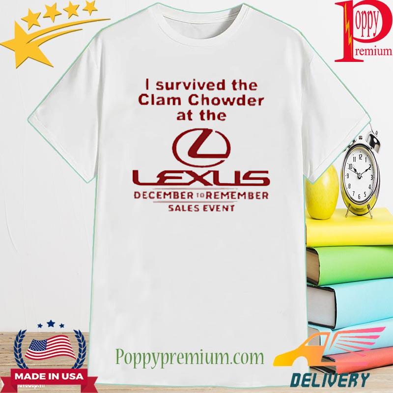 Official I Survived The Clam Chowder At The Lexus December To Remember Sales Event Shirt