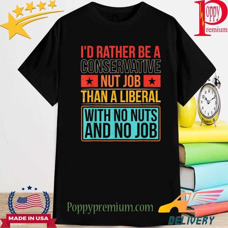 Official i'd rather be a conservative nut job shirt
