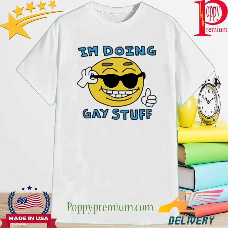 Official I'm Doing Gay Stuff Shirt