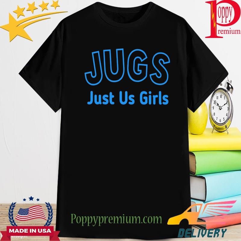 Official jugs just us girl shirt