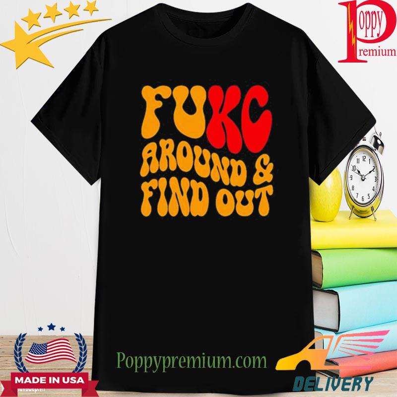 Official kansas city Chiefs fuck around and find out shirt