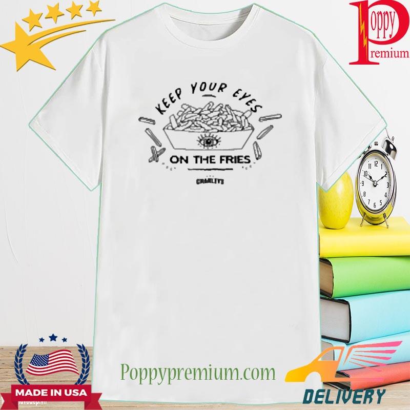 Official Keep Your Eyes On The Fries Charleys Shirt