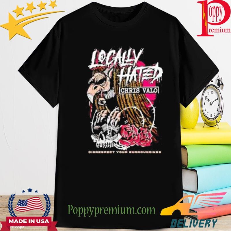 Official locally hated disrespect your surroundings shirt