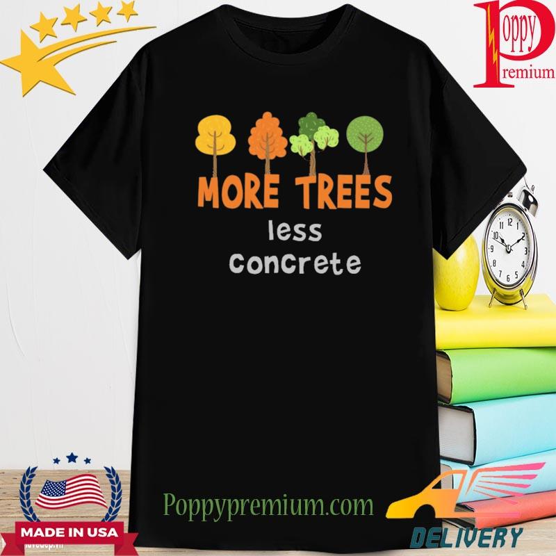 Official more trees less concrete shirt
