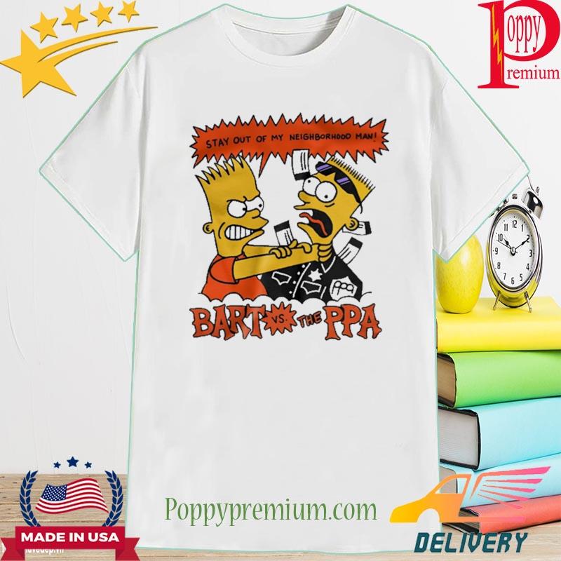 Official stay out of my neighborhood man bart vs the ppa shirt