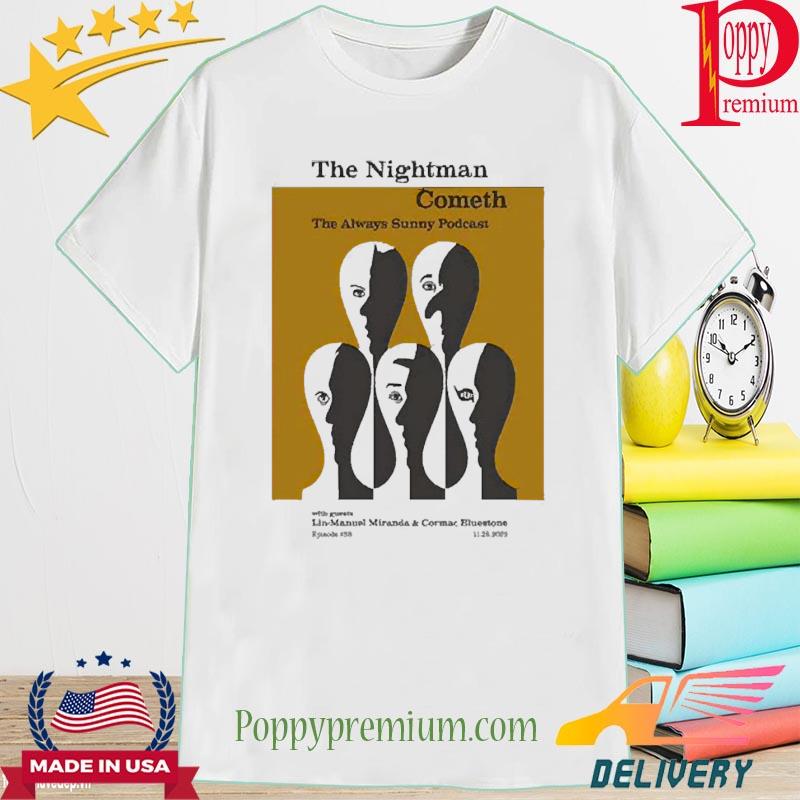 The Nightman Cometh The Always Sunny Podcast 11.28.2022 shirt