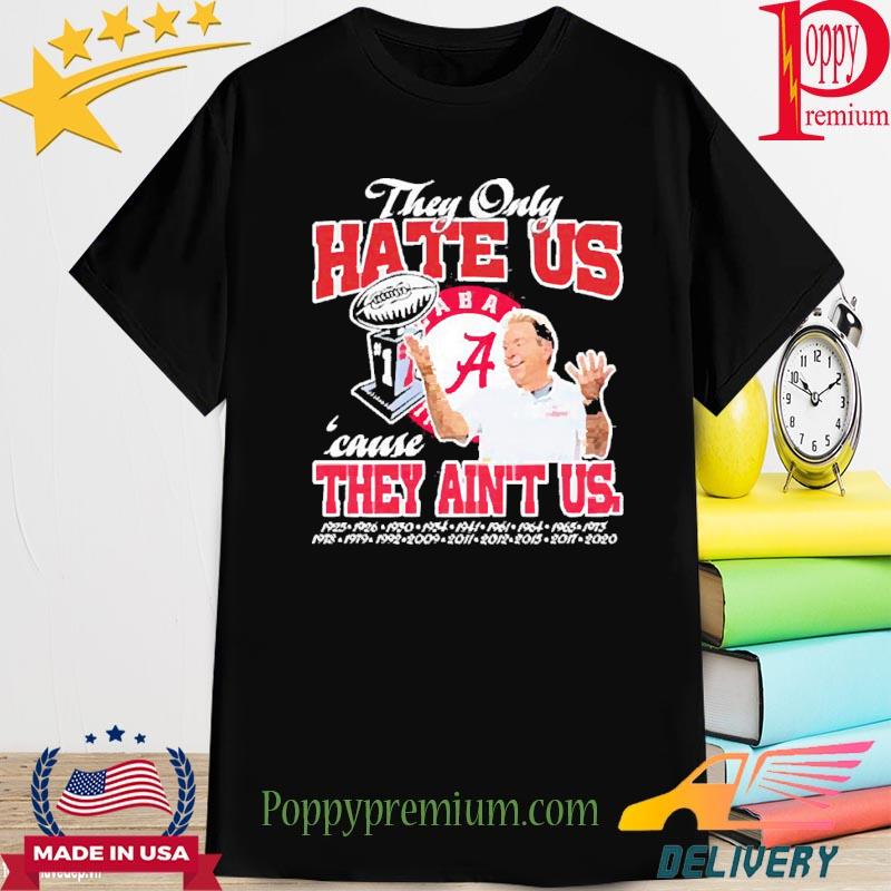They Only Hate Us Alabama Cause They Aint Us Shirt