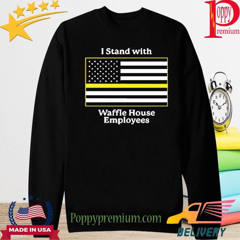 I stand with Waffle House employees shirt, hoodie, sweater, long sleeve and  tank top