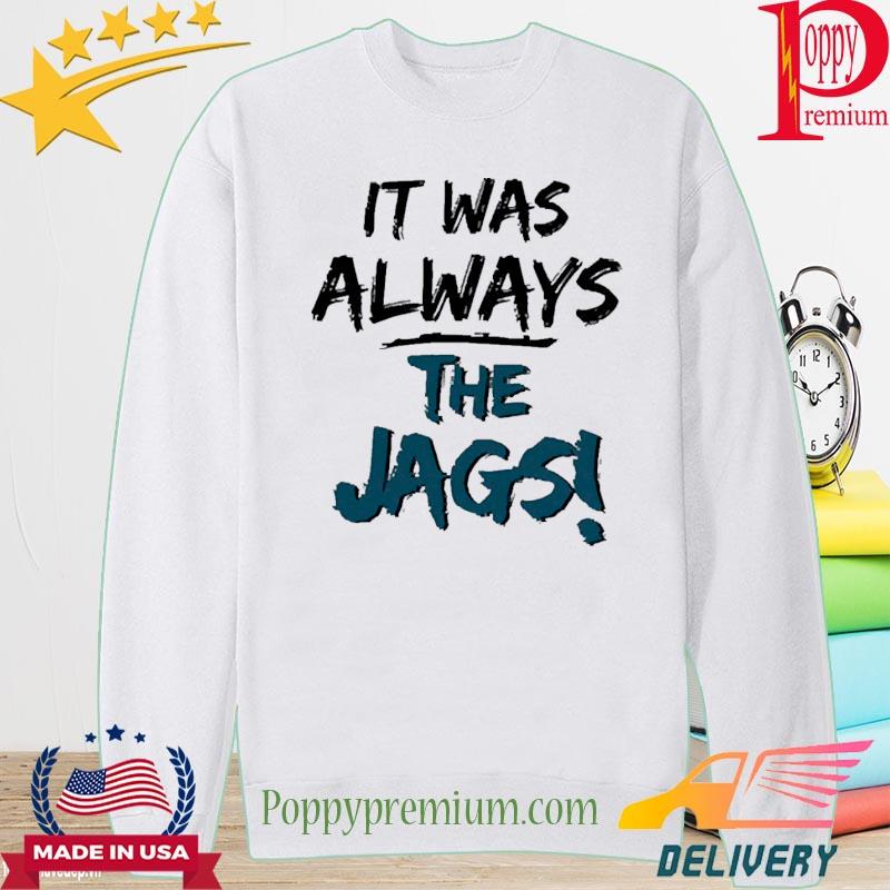 It Was Always The Jaguars Jags Long Sleeve Shirt