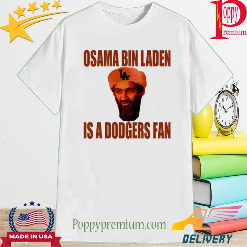 Fans Of The Los Angeles Dodgers Osama Bin Laden Is A Dodgers Fan 2023 Shirt