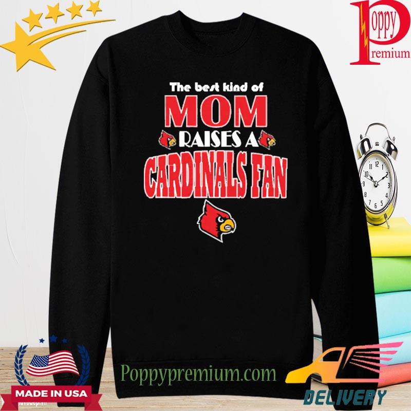 KIND OF MOM RAISE A FAN LOUISVILLE CARDINALS SHIRT, hoodie, sweater, long  sleeve and tank top