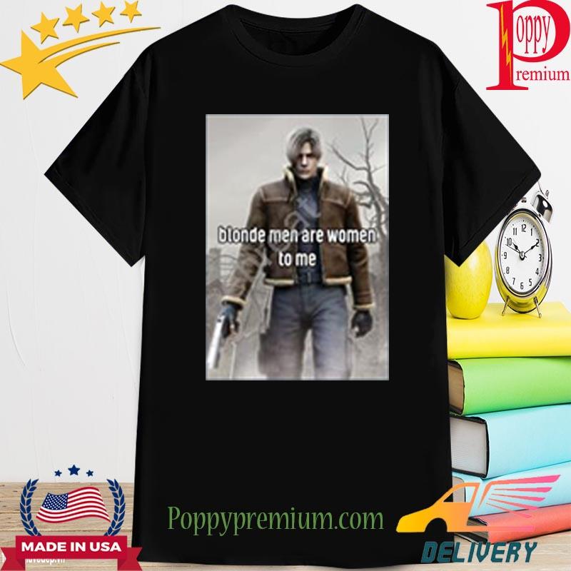 Leon Kennedy Blonde Men Are Women To Me New 2023 Shirt