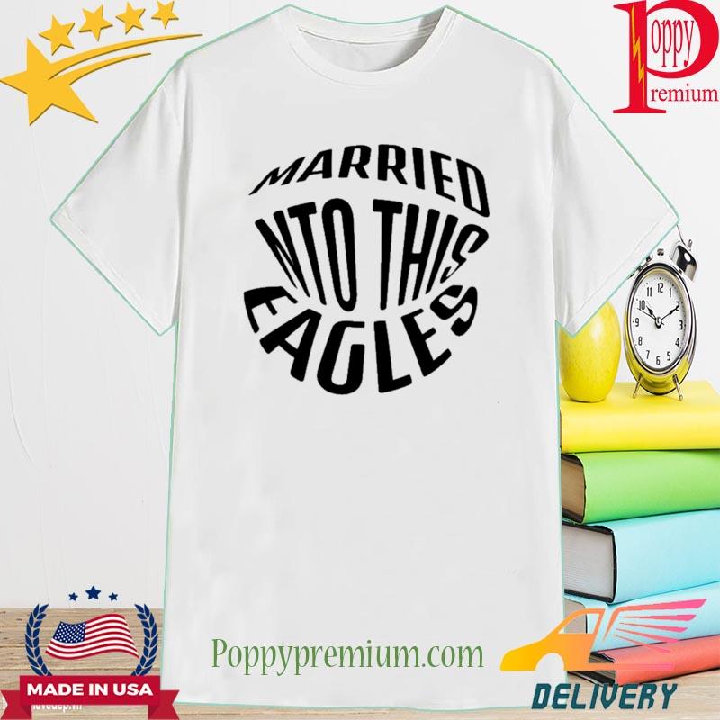 Official married into this eagles 2023 shirt, hoodie, sweater