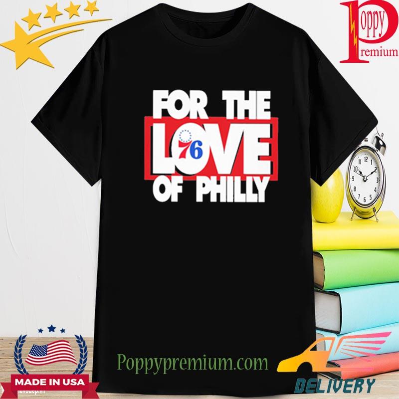 Philadelphia 76Ers For The Love Of Philly New 2023 Shirts